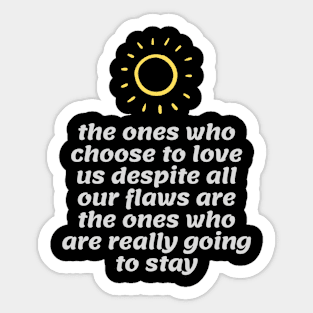 Love those around you and those who truly care will love back Sticker